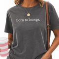 Born To Lounge Graphic Tee