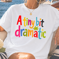 A Tiny Bit Dramatic Graphic Tee