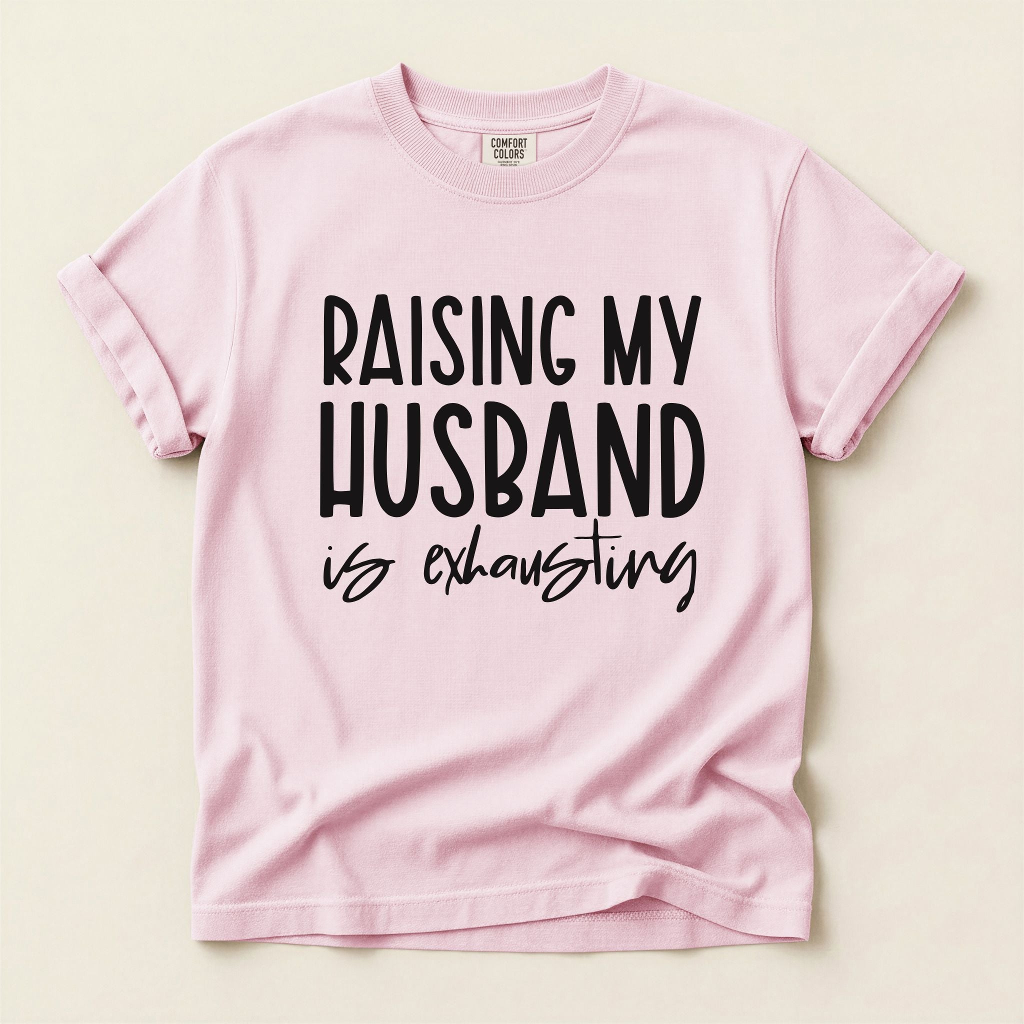 Raising My Husband Is Exhausting Graphic Tee