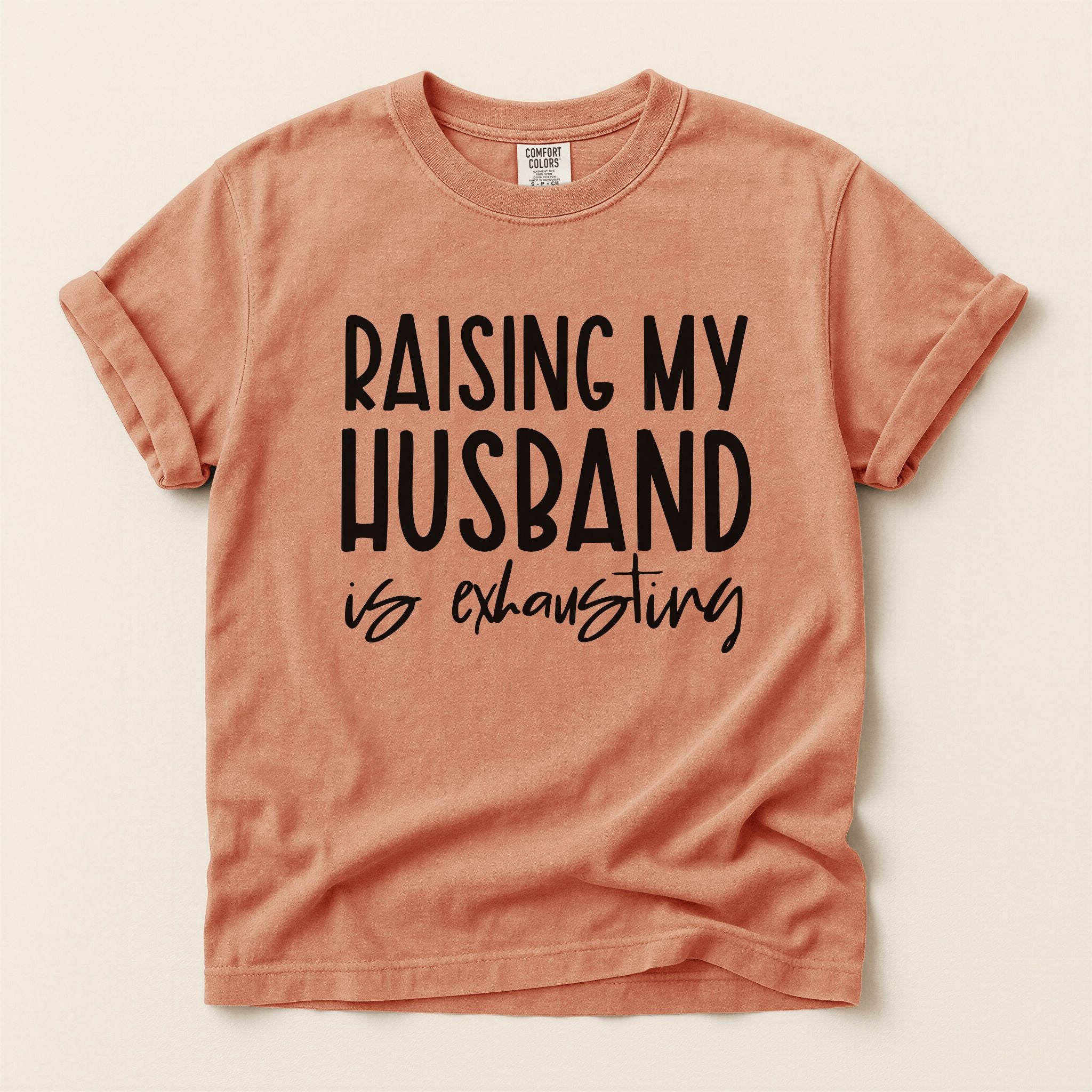 Raising My Husband Is Exhausting Graphic Tee