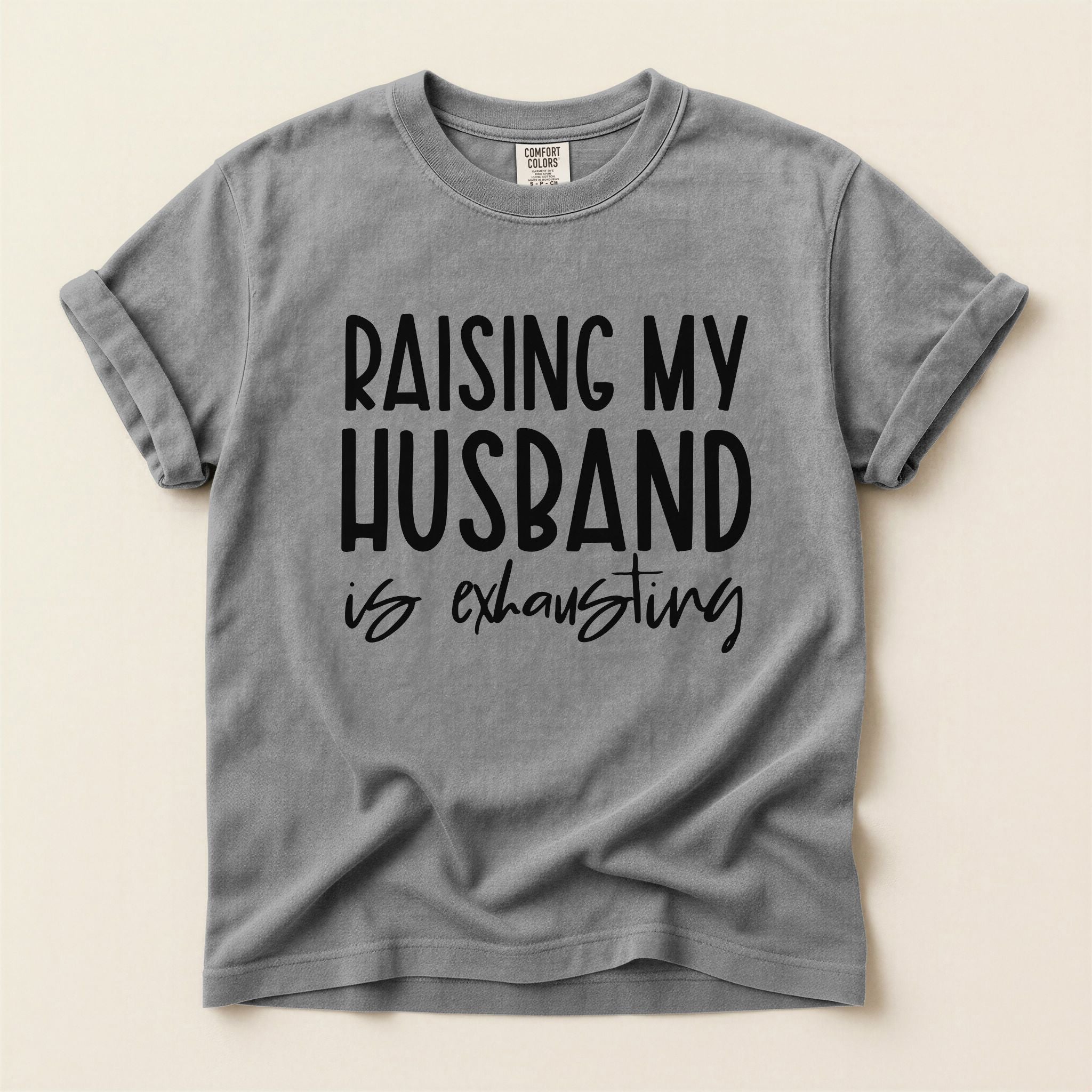 Raising My Husband Is Exhausting Graphic Tee