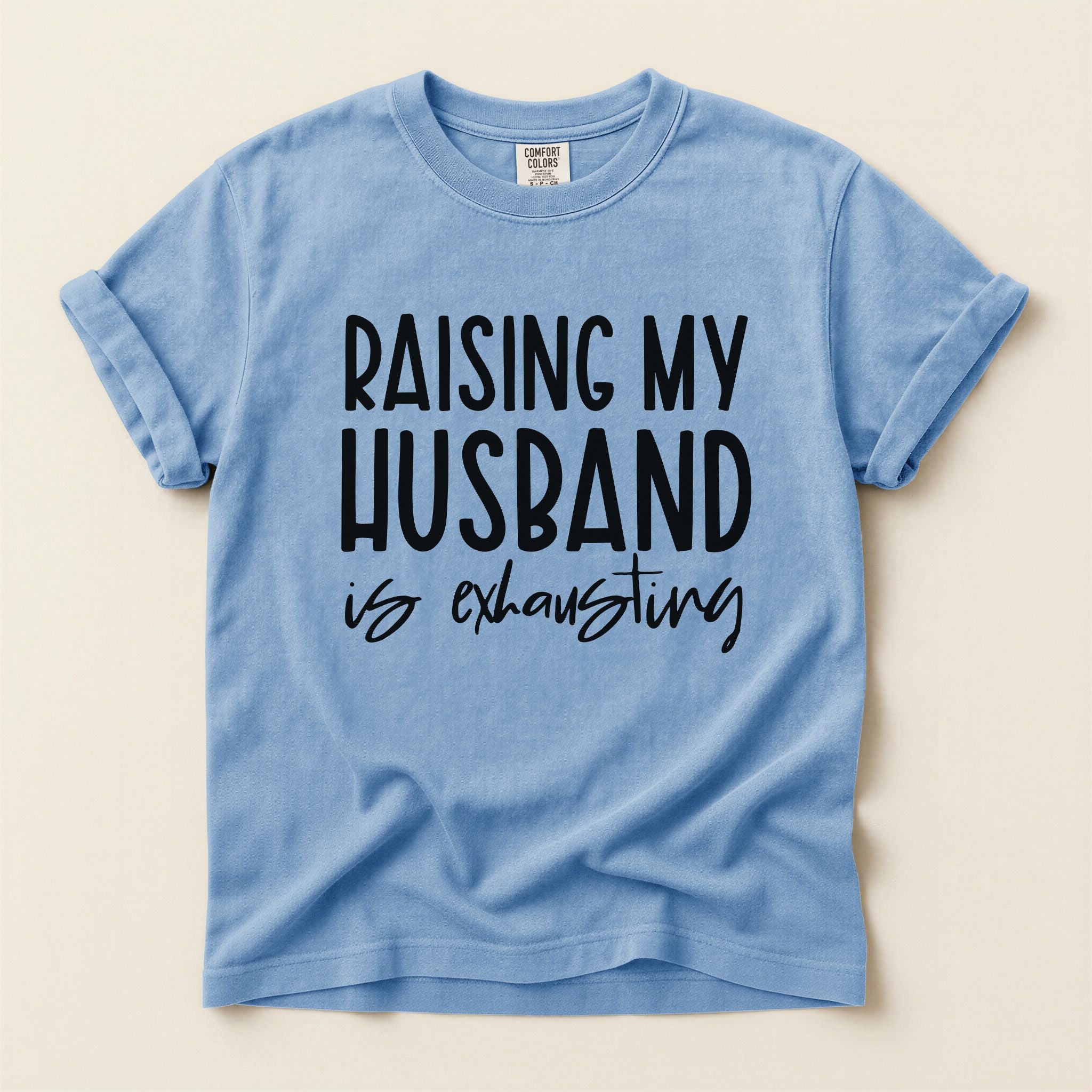 Raising My Husband Is Exhausting Graphic Tee
