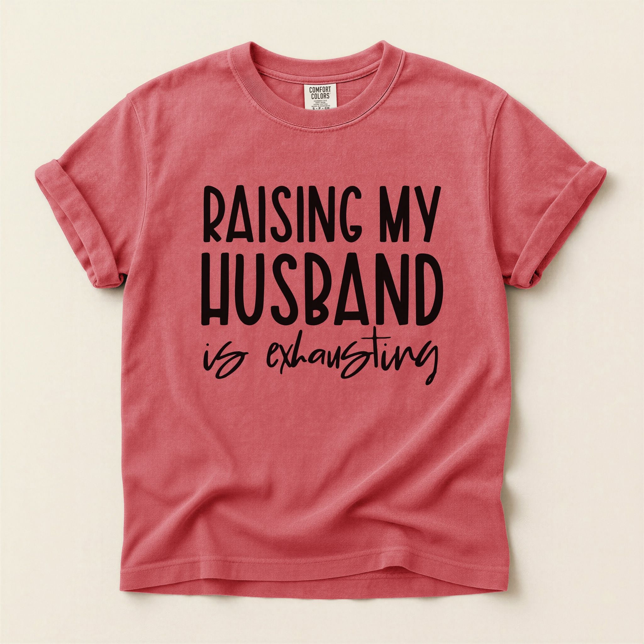 Raising My Husband Is Exhausting Graphic Tee