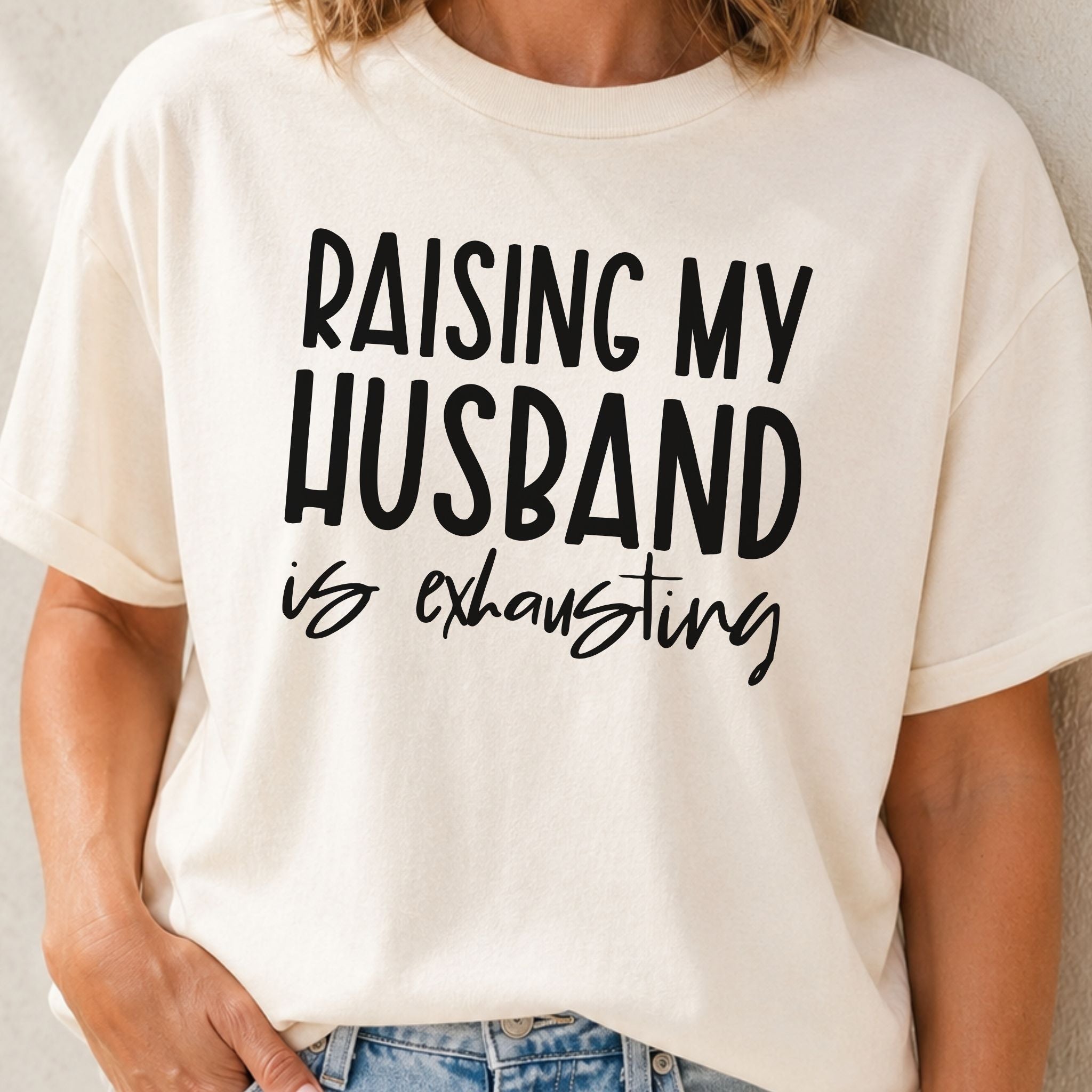 Raising My Husband Is Exhausting Graphic Tee