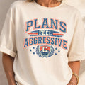 Plans Feel Aggressive Graphic Tee