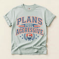 Plans Feel Aggressive Graphic Tee