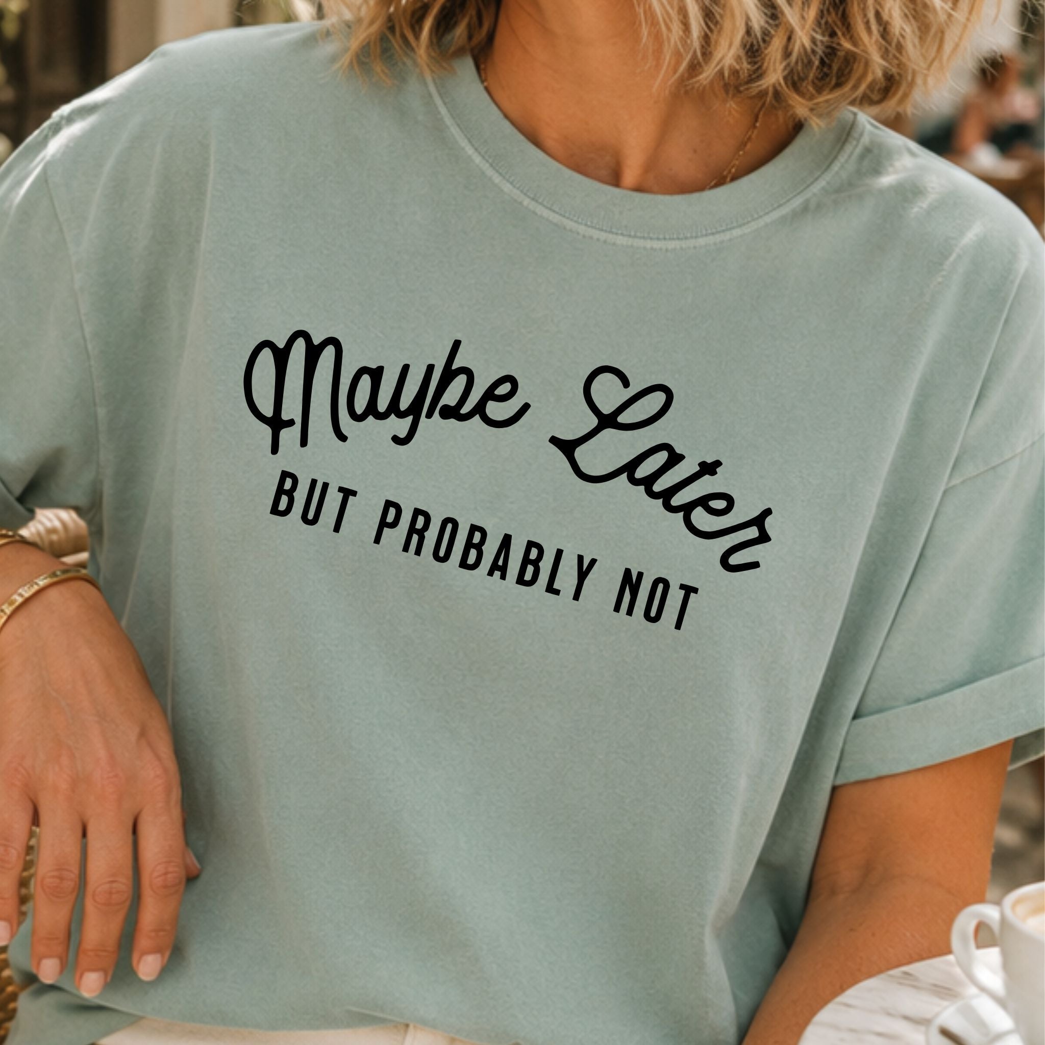 Maybe Later T-Shirt
