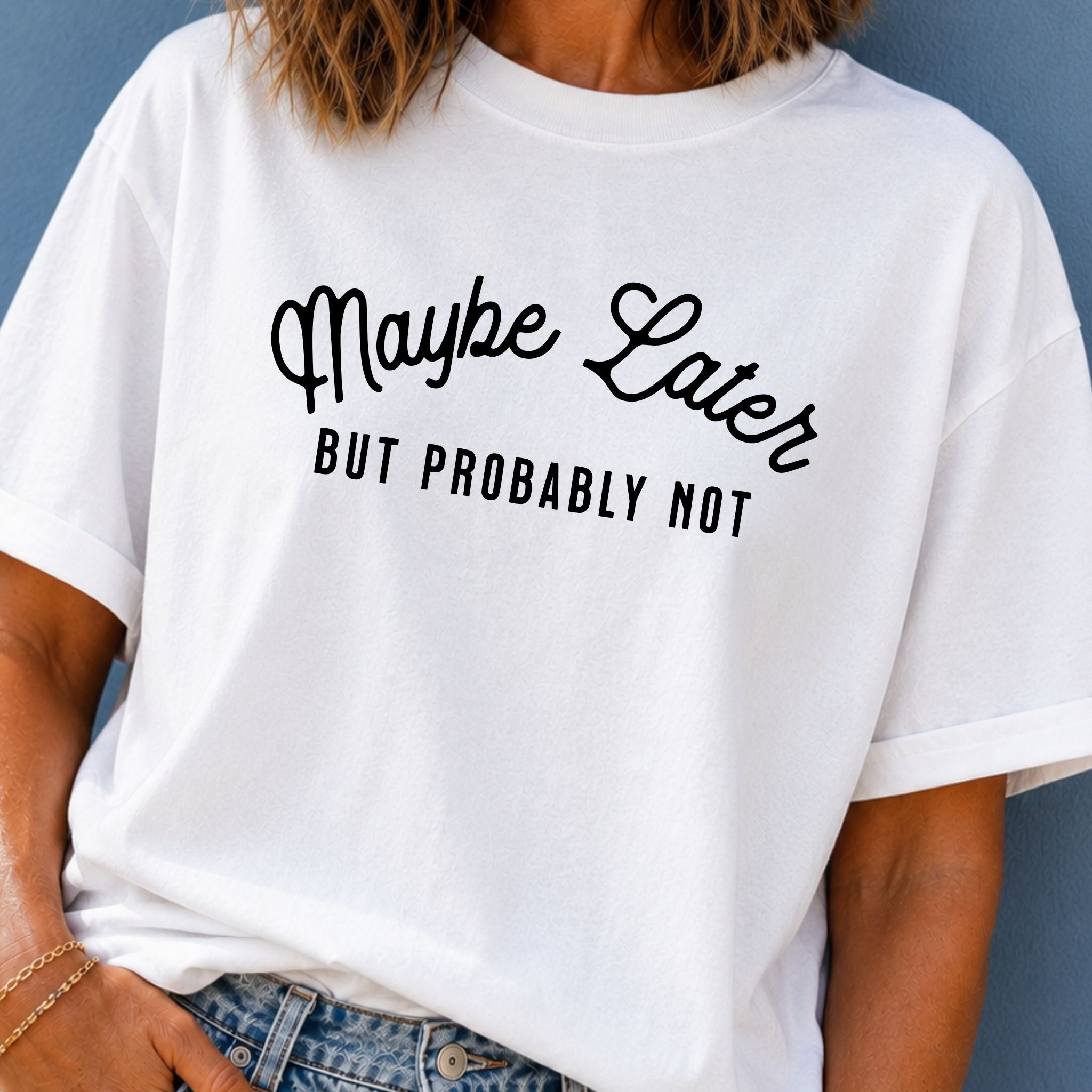 Maybe Later T-Shirt