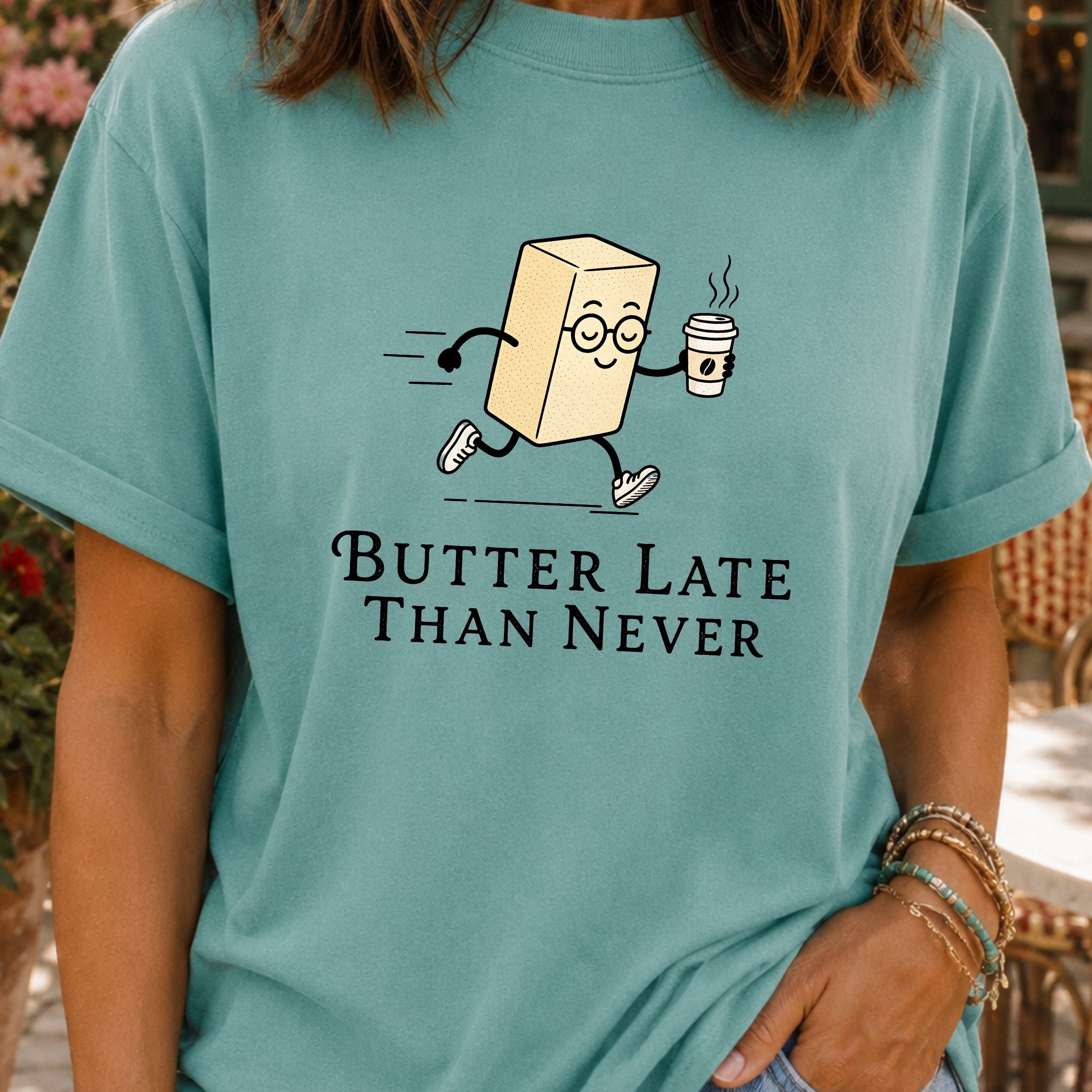Butter Late Than Never T-Shirt