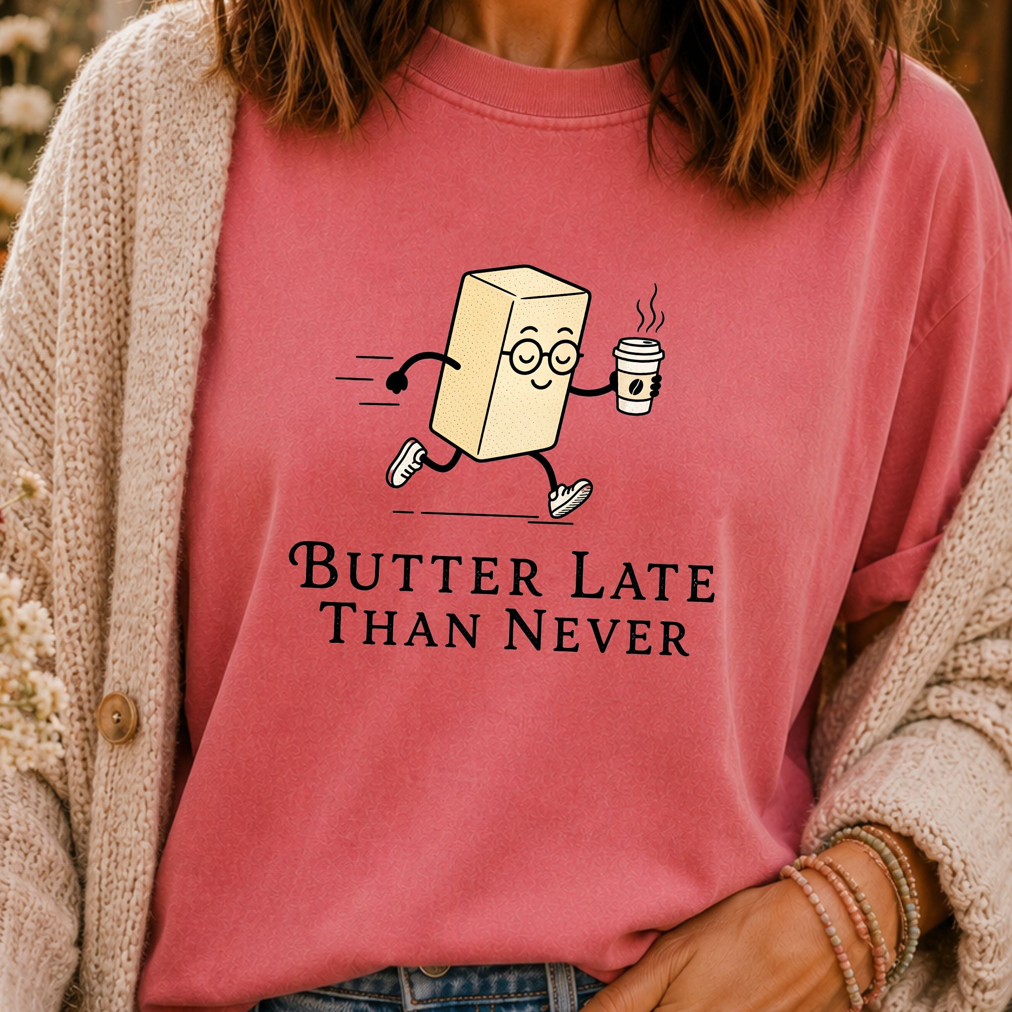 Butter Late Than Never T-Shirt