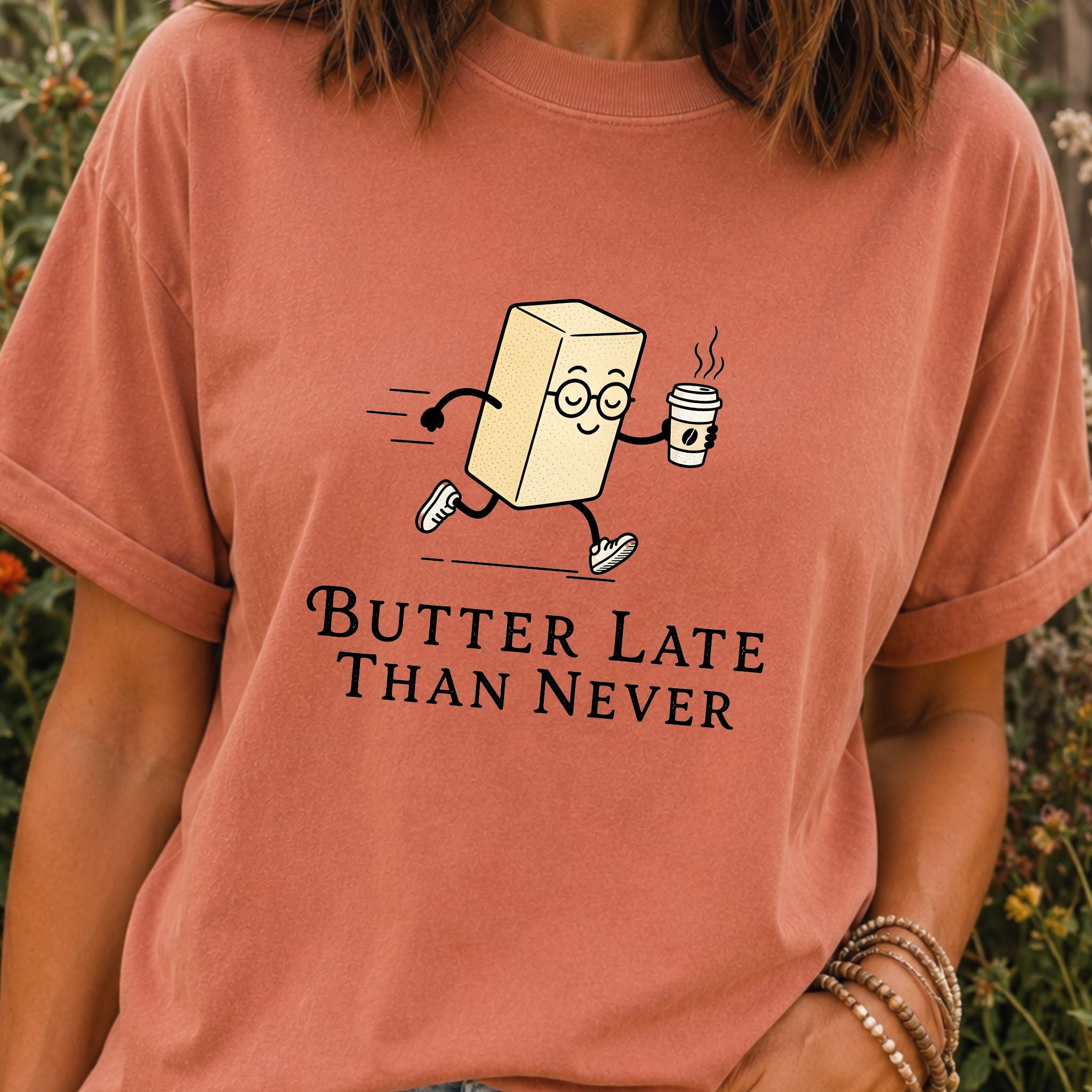 Butter Late Than Never T-Shirt