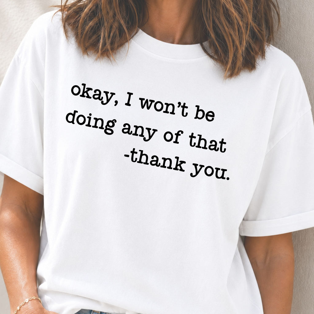 Won't Be Doing Any of That T-Shirt