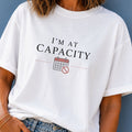 I'm at Capacity T-Shirt