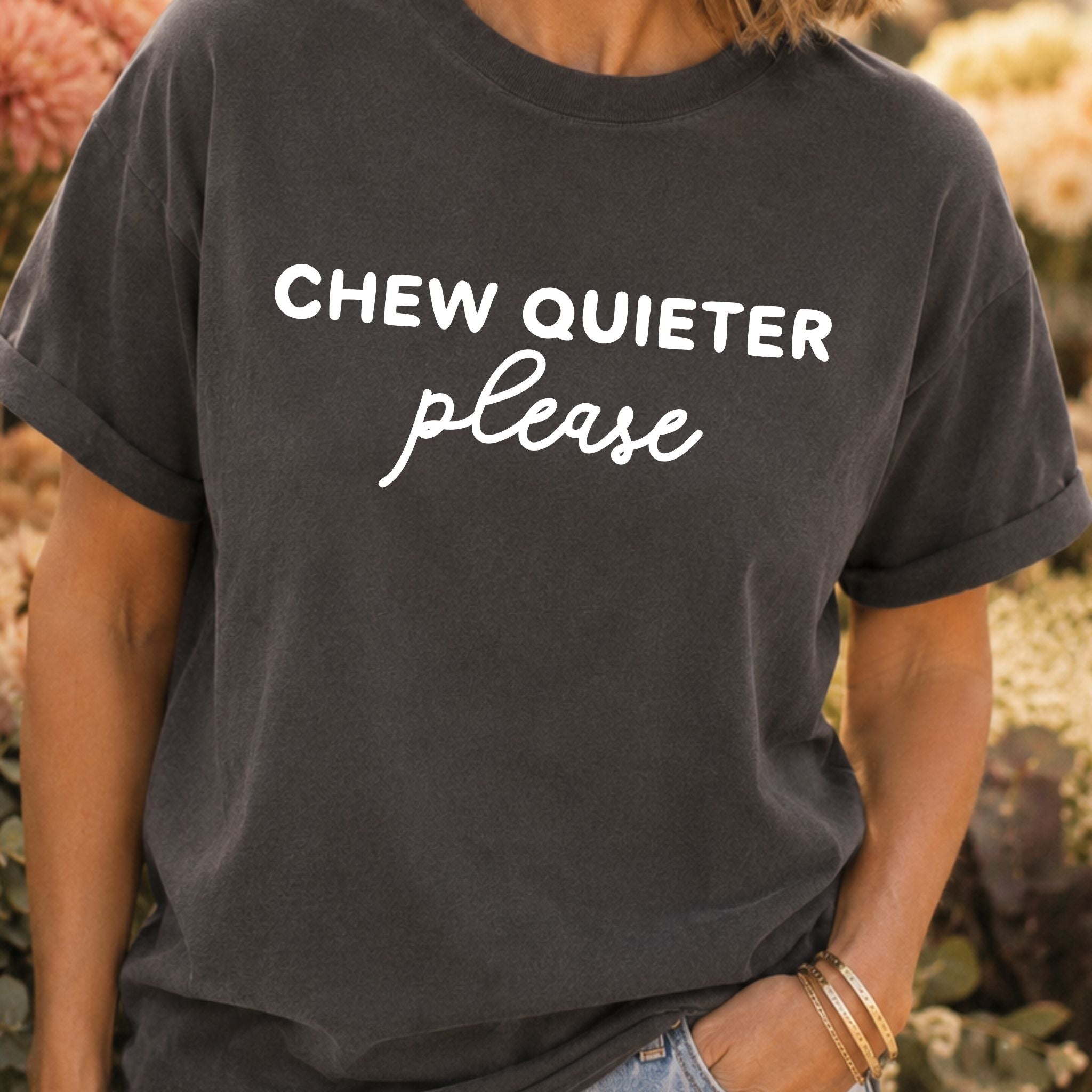 Chew Quieter Please T-Shirt