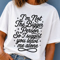 Not the Bigger Person T-Shirt